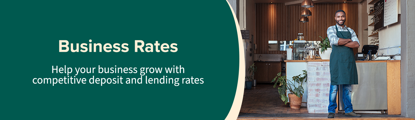 Business Rates: Help your business grow with competitive deposit and lending rates