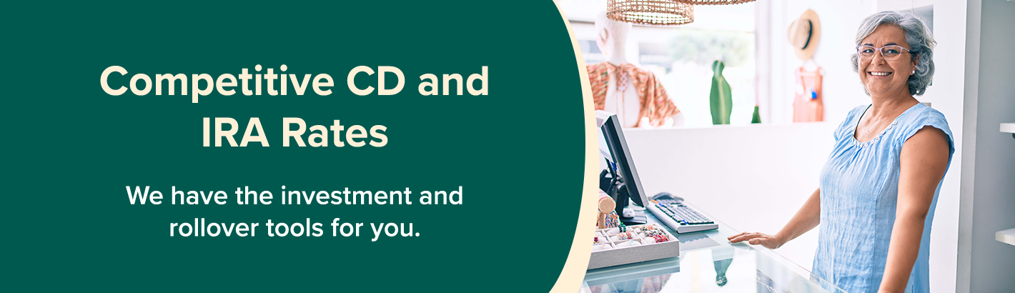 Competitive CD and IRA rates: We have the investment and rollover tools for you