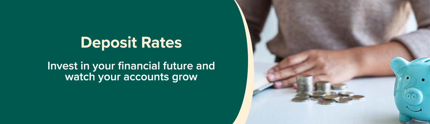 Deposit Rates: Invest in your financial future and watch your accounts grow